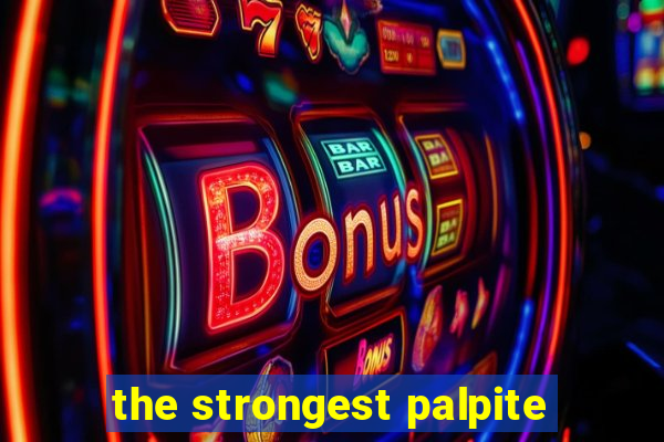 the strongest palpite